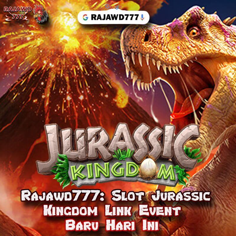 Rajawd777: Slot Jurassic Kingdom Link Event Baru Hari Ini